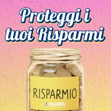 Assicurarsi significa proteggere i propri risparmi: ecco perché è fondamentale
