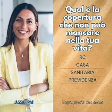 RC, Casa, Sanitaria, Previdenza: le 4 coperture che non possono mancare nella tua vita